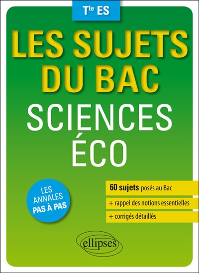 Sciences éco, terminale ES : 60 sujets posés au bac, rappel des notions essentielles, corrigés détaillés