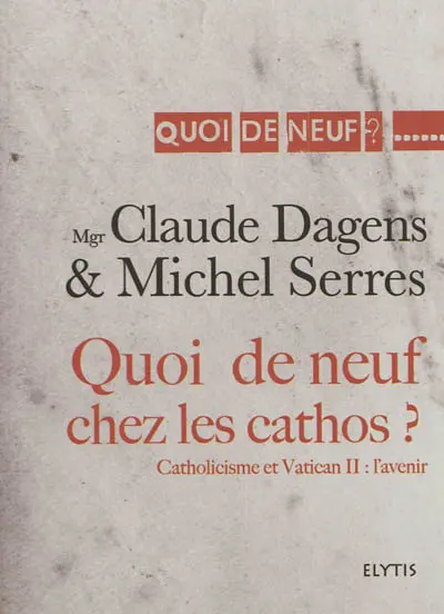 Quoi de neuf chez les cathos ? : catholicisme et Vatican II : l'avenir