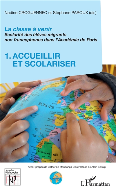 La classe à venir : scolarité des élèves migrants non francophones dans l'Académie de Paris. Vol. 1. Accueillir et scolariser