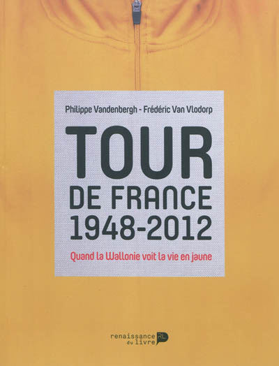 Tour de France 1948-2012 : quand la Wallonie voit la vie en jaune