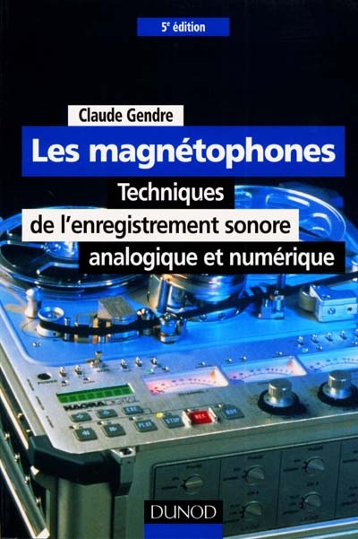Les magnétophones : techniques de l'enregistrement sonore, analogique et numérique