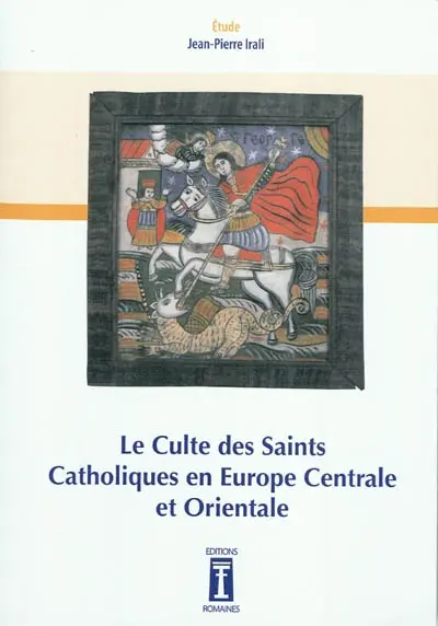Le culte des saints catholiques en Europe centrale et orientale : étude