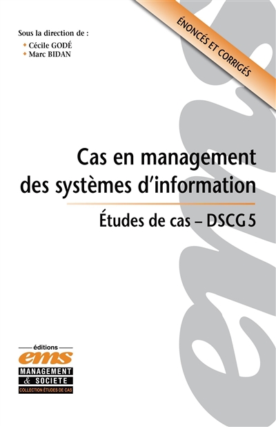 Cas en management des systèmes d'information : études de cas, DSCG 5 : énoncés et corrigés