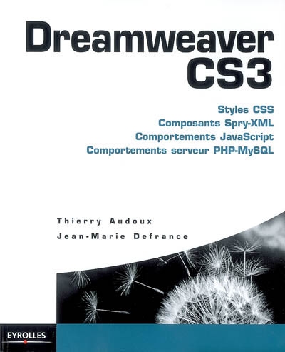 Dreamweaver CS3 : styles CSS, composants Spry-XML, comportements JavaScript, comportements serveur PHP-MySQL