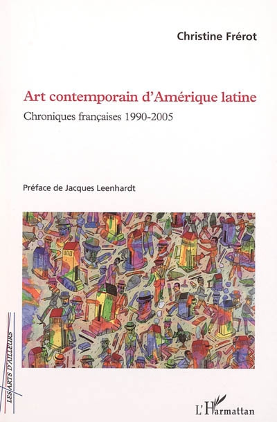 Art contemporain d'Amérique latine : chroniques françaises 1990-2005