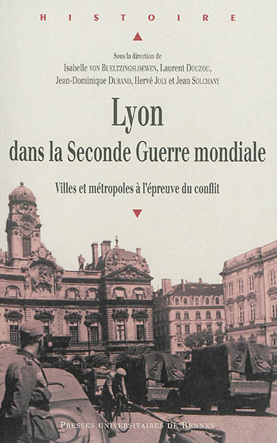 Lyon dans la Seconde Guerre mondiale : villes et métropoles à l'épreuve du conflit