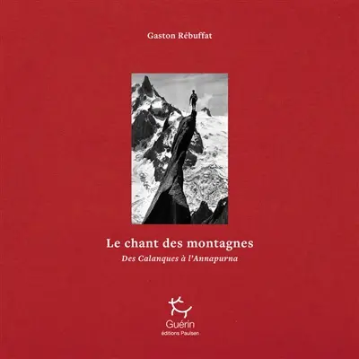 Le chant des montagnes : oeuvres complètes. Vol. 1. Des Calanques à l'Annapurna