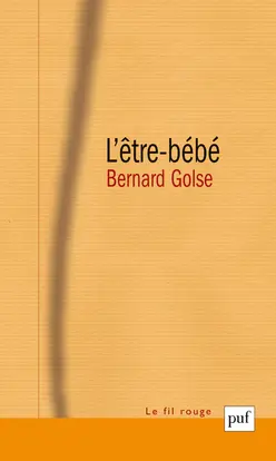L'être-bébé : les questions du bébé à la théorie de l'attachement, à la psychanalyse, à la phénoménologie