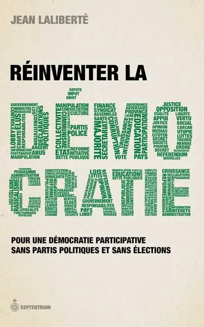 Réinventer la démocratie : Pour une démocratie participative sans partis politiques et sans élections