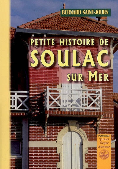 Petite histoire de Soulac-sur-Mer : d'après textes & preuves