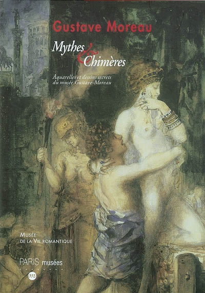 Gustave Moreau, mythes et chimères : aquarelles et dessins secrets du musée Gustave-Moreau : exposition, Paris, musée de la Vie romantique, 22 juil.-9 nov. 2003