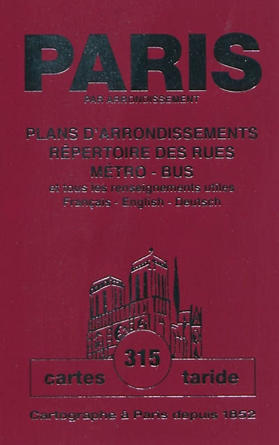 Paris par arrondissement : plans d'arrondissements, répertoire des rues, métro, bus et tous les renseignements utiles : français-english-deutsch