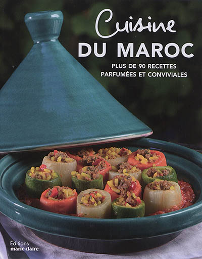 Cuisine du Maroc : plus de 90 recettes parfumées et conviviales