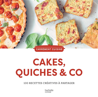 Cakes, quiches & Co. : 100 recettes créatives à partager