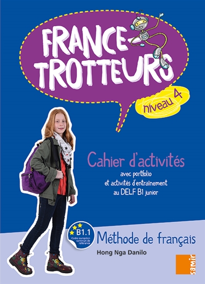 France-trotteurs : méthode de français, niveau 4 : cahier d'activités avec portfolio et activités d'entraînement au DELF B1 junior