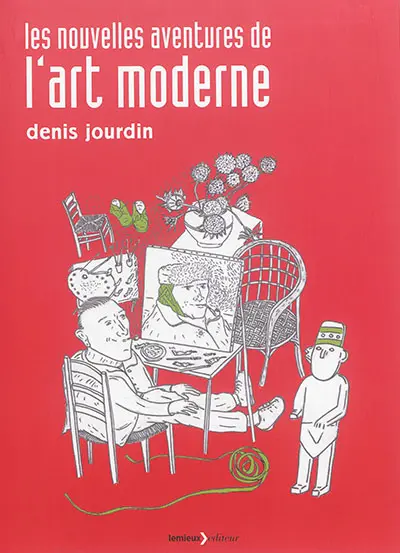 Les nouvelles aventures de l'art moderne : avec Vincent Van Gogh & Tintin, Marcel Duchamp & Le sapeur Camember, Yves Klein & Tarzan...
