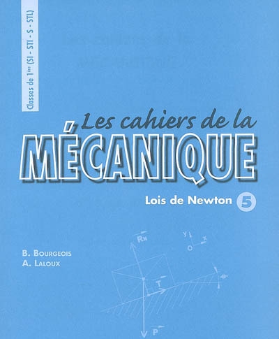 Les cahiers de la mécanique classes de 1re S, SI, STL, STI : lois de Newton