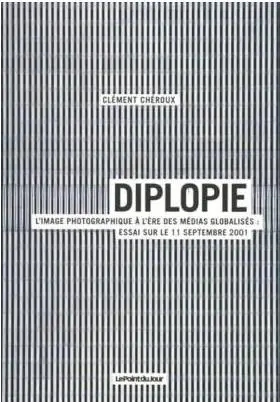 Diplopie : l'image photographique à l'ère des médias globalisés : essai sur le 11 septembre 2001