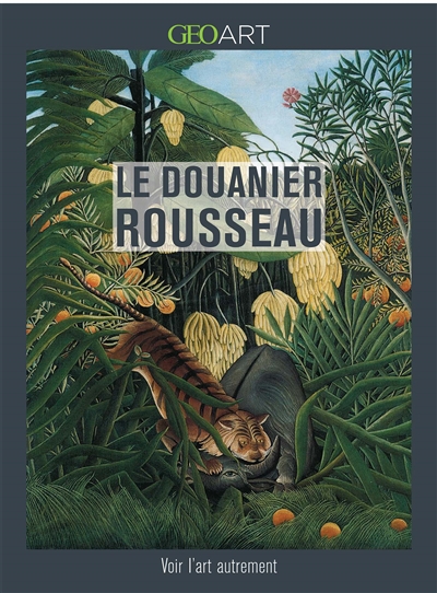 Le Douanier Rousseau : voir l'art autrement