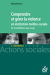 Comprendre et gérer la violence en institution médico-sociale : de la souffrance aux coups