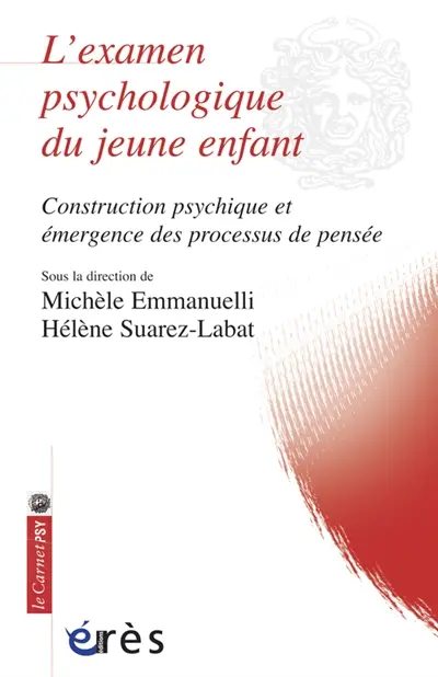 L'examen psychologique du jeune enfant : construction psychique et émergence des processus de pensée