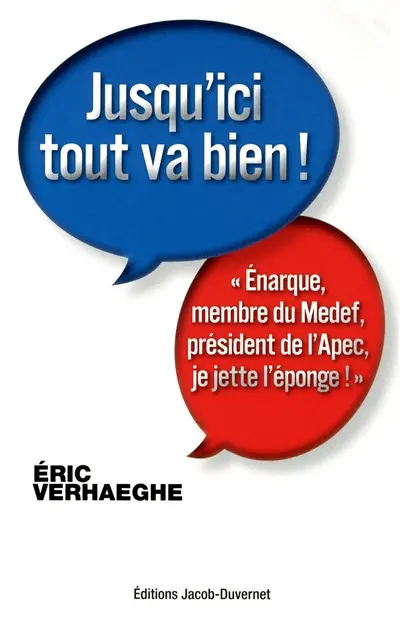 Jusqu'ici tout va bien ! : énarque, membre du Medef, président de l'Apec, je jette l'éponge !