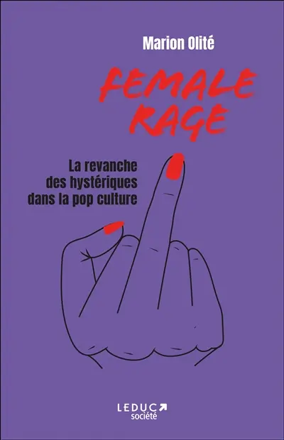 Female rage : la revanche des hystériques dans la pop culture