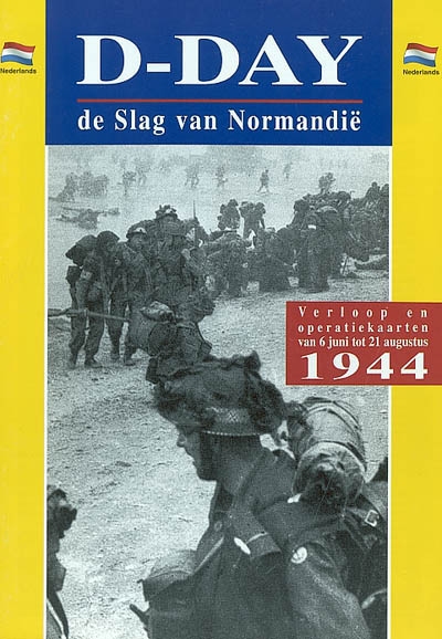 D-Day de Slag van Normandië : verloop en operatiekaarten van 6 juni tot 21 augustus 1944