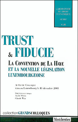 Trust et fiducie : la Convention de La Haye et la nouvelle législation luxembourgeoise : actes du colloque tenu au Luxembourg le 11 décembre 2003