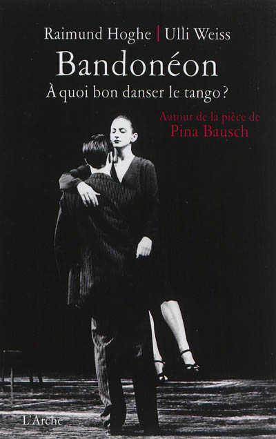 Bandonéon : à quoi bon danser le tango ? : autour de la pièce de Pina Bausch