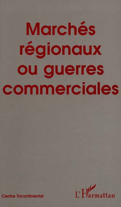 Cahiers Alternatives Sud (Les). Marchés régionaux ou guerres commerciales