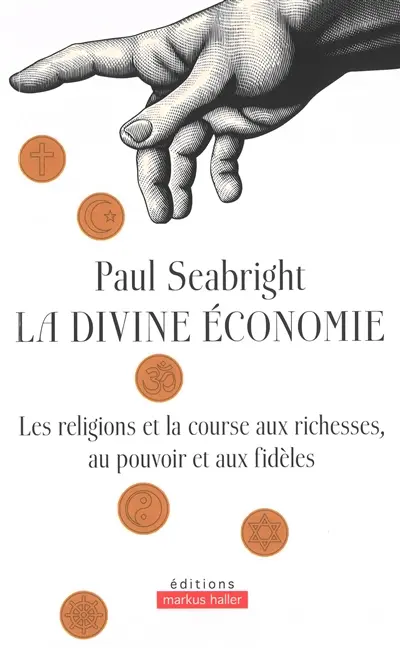 La divine économie : les religions et la course aux richesses, au pouvoir et aux fidèles La divine économie : les religions et la course aux richesses, au pouvoir et aux fidèles