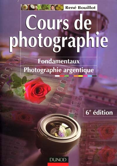 Cours de photographie. Vol. 1. Cours de photographie : fondamentaux photographie argentique