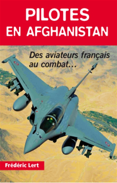 pilotes en afghanistan : des aviateurs français au combat