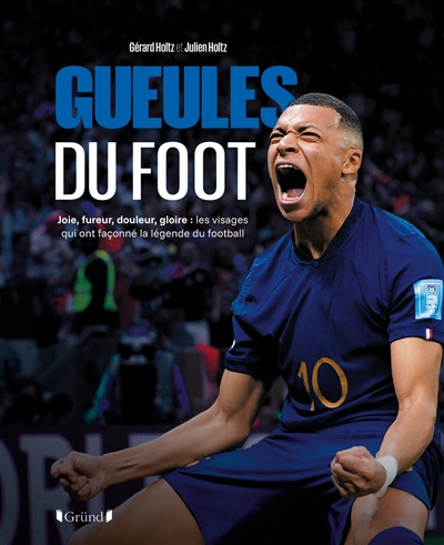 Gueules du foot : joie,...