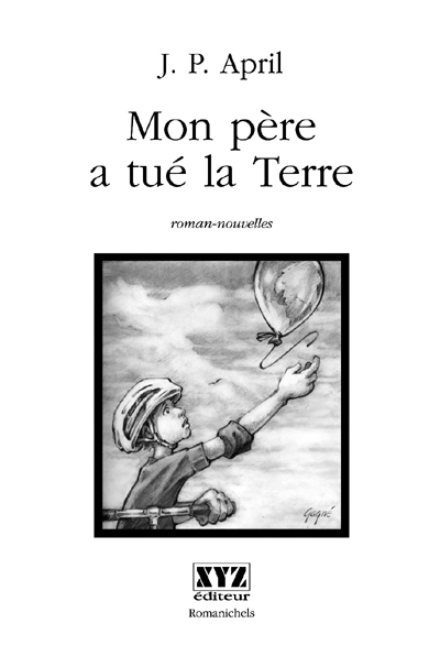 Mon père a tué la Terre : roman-nouvelles
