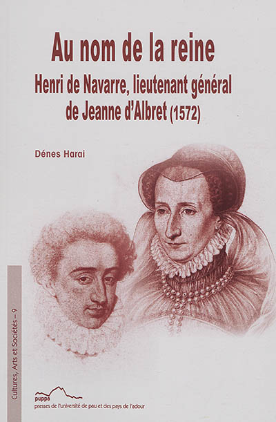 Au nom de la reine : Henri de Navarre, lieutenant général de Jeanne d'Albret (1572)