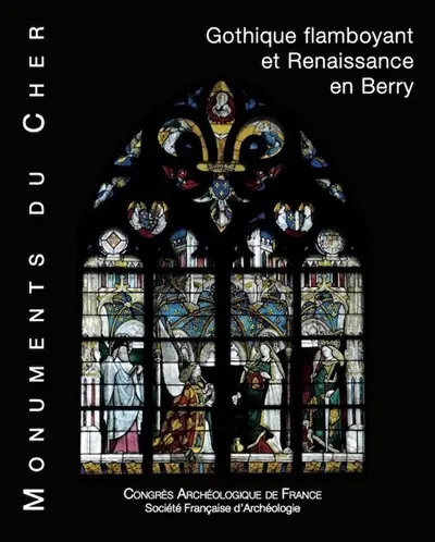 Monument du Cher : gothique flamboyant et Renaissance en Berry