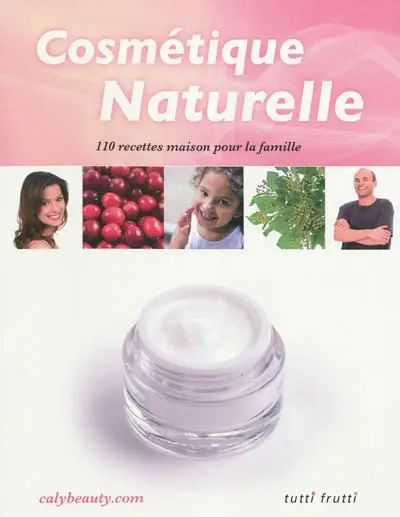 Cosmétique naturelle : 110 recettes pour toute la famille