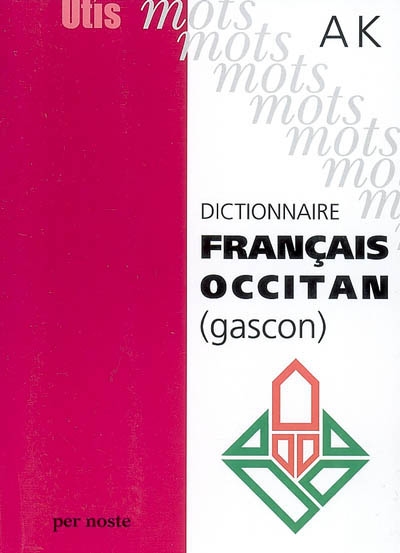 Dictionnaire français-occitan (gascon). Vol. 1. A-K