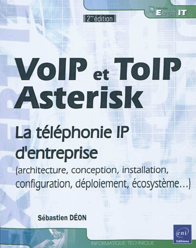 VoIP et ToIP, Asterisk : la téléphonie IP d'entreprise : architecture, conception, installation, configuration, déploiement, écosystème...
