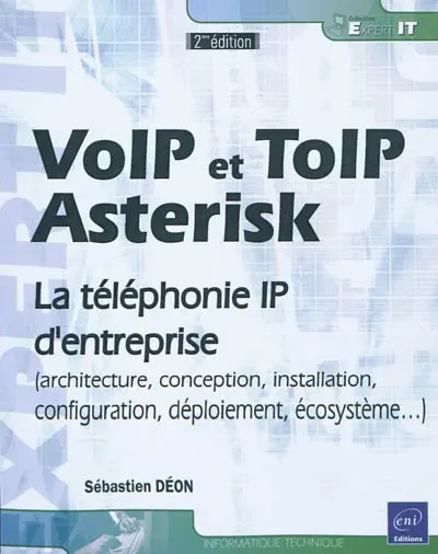 VoIP et ToIP, Asterisk : la téléphonie IP d'entreprise : architecture, conception, installation, configuration, déploiement, écosystème...