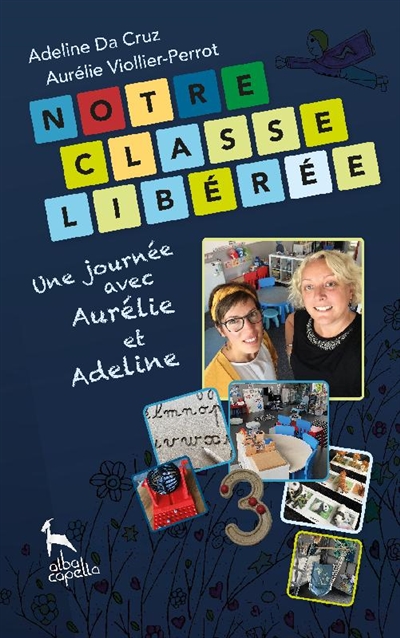 Notre classe libérée : une journée avec Aurélie et Adeline : récit d'une expérience pédagogique