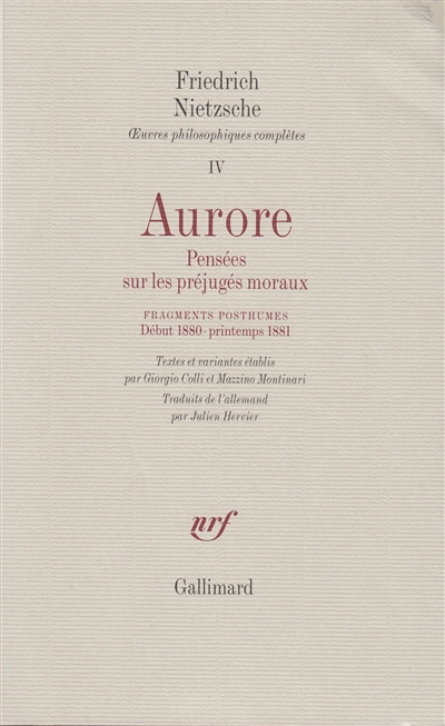 Oeuvres philosophiques complètes. Vol. 4. Aurore : pensées sur les préjugés moraux. Fragments posthumes, 1789-1881