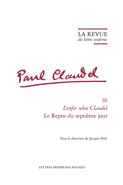 Paul Claudel. Vol. 10. L'enfer selon Claudel : Le repos du septième jour