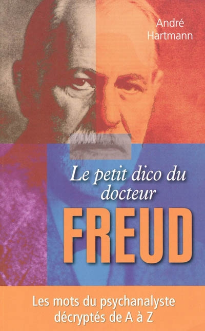 Le petit dico du docteur Freud : les mots du psychanalyste décryptés de A à Z