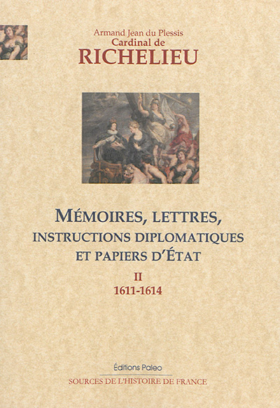Mémoires, lettres, instructions diplomatiques et papiers d'Etat du cardinal de Richelieu : 1600-1642. Vol. 2. 1611-1614