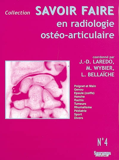Savoir faire en radiologie ostéo-articulaire. Vol. 4. Poignet et main, genou, épaule (coiffe), hanche, rachis, tumeurs, rhumatisme, pédiatrie, sport, divers
