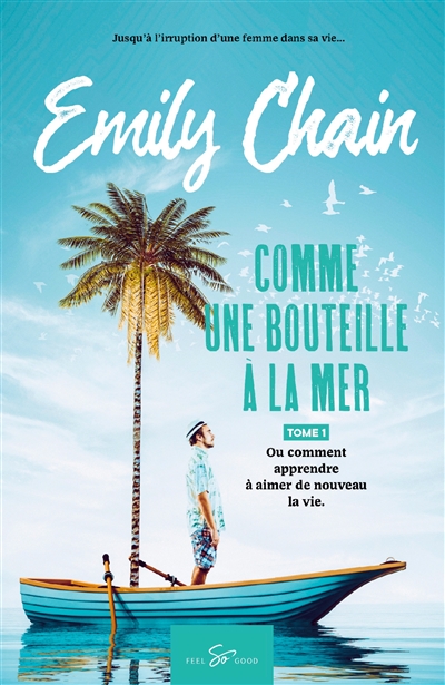 Comme une bouteille à la mer : Tome 1 : Ou comment apprendre à aimer de nouveau la vie