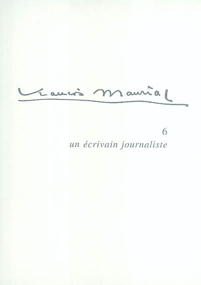 François Mauriac. Vol. 6. Un écrivain journaliste